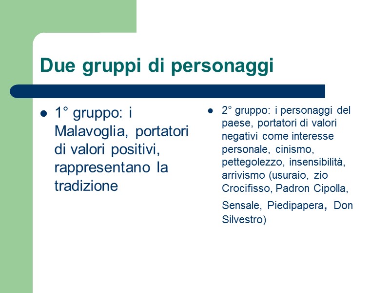 Due gruppi di personaggi 1° gruppo: i Malavoglia, portatori di valori positivi, rappresentano la